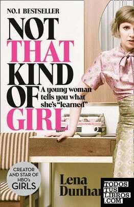 Not That Kind Of Girl. A Young Woman Tells You What She's Learned