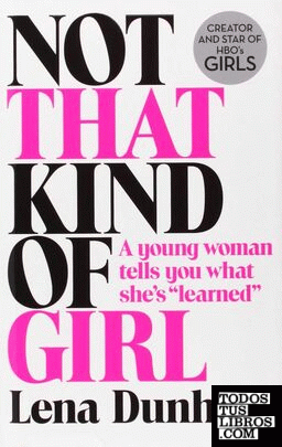 Not that kind of girl: A Young Woman Tells You What She's Learned