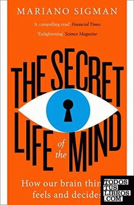 The Secret Life of the Mind : How Our Brain Thinks, Feels and Decides