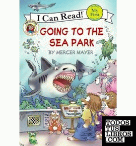 LITTLE CRITTER: GOING TO THE SEA PARK (MY FIRST I CAN READ)