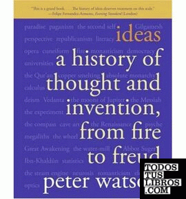IDEAS: A HISTORY OF THOUGHT AND INVENTION, FROM FIRE TO FREUD