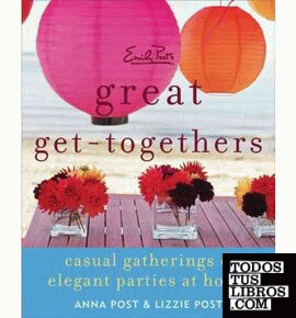 EMILY POST'S GREAT GET-TOGETHERS: CASUAL GATHERINGS AND ELEGANT PARTIES AT HOME