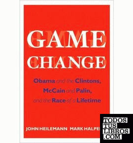 Game Change. Obama And The Clintons, Mccain And Palin, And The Race Of a Lifetim