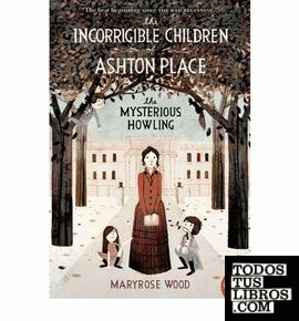 THE INCORRIGIBLE CHILDREN OF ASHTON PLACE: BOOK I: THE MYSTERIOUS HOWLING