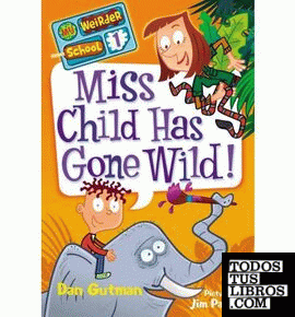 MISS CHILD HAS GONE WILD! (MY WEIRDER SCHOOL, BOOK 1)