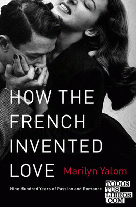 HOW THE FRENCH INVENTED LOVE