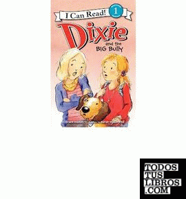 DIXIE AND THE BIG BULLY (I CAN READ BOOK 1)