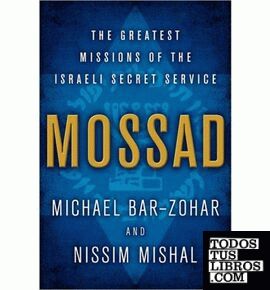 MOSSAD: THE GREATEST MISSIONS OF THE ISRAELI SECRET SERVICE