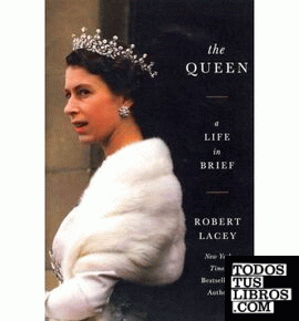 THE QUEEN: A LIFE IN BRIEF