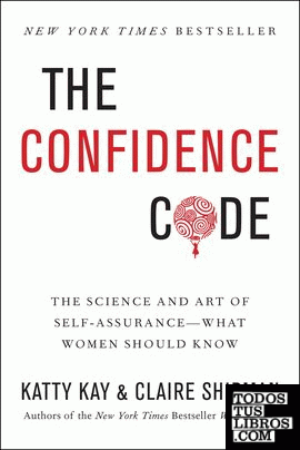 THE CONFIDENCE CODE: THE SCIENCE AND ART OF SELF-ASSURANCE