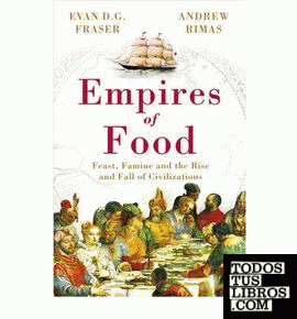 Empires of Food: Feast, Famine and the Rise and Fall of Civilizations