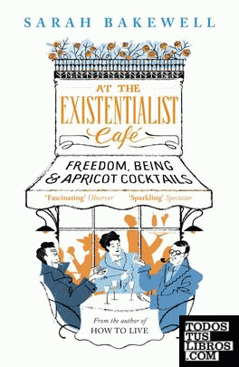 At the Existentialist Cafe : Freedom, Being, and Apricot Cocktails