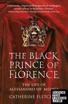 The Black Prince of Florence : The Spectacular Life and Treacherous World of Ale