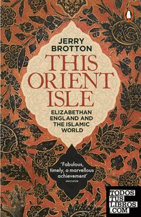 This Orient Isle : Elizabethan England and the Islamic World