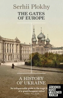 GATES OF EUROPE. A HISTORY OF UCRAINE