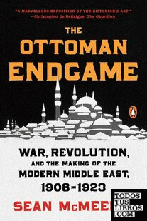 The Ottoman Endgame: War, Revolution, and the Making of the Modern Middle East,