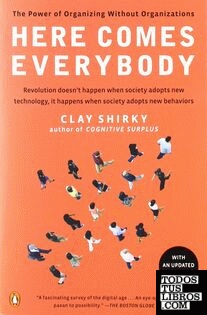 HERE COMES EVERYBODY: THE POWER OF ORGANIZING WITHOUT ORGANIZATIONS