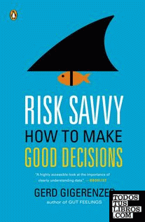 Risk Savvy : How to Make Good Decisions