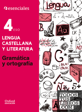 Esenciales Oxford. Lengua Castellana y Literatura 4.º ESO. Gramática y Ortografía