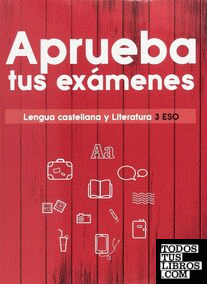 Aprueba tus exámenes. Lengua castellana y Literatura 3.º ESO