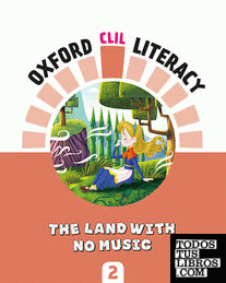 Oxford CLIL Literacy Music Primary 2. The land with no music