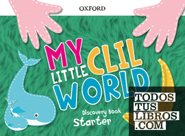 My Little CLIL World. Starter. Discovery Book
