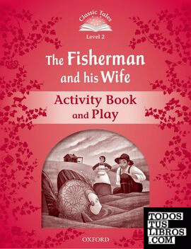 Classic Tales 2. The Fisherman and his Wife. Activity Book and Play