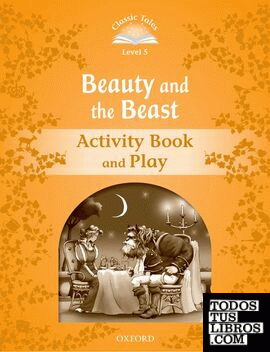 Classic Tales 5. Beauty and the Beast. Activity Book and Play
