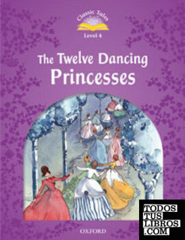 Classic Tales 4. The Twelve Dancing Princesses. Audio CD Pack