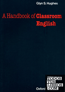 Oxford Handbooks for Lenguage Teachers. A Handbook of Classroom English