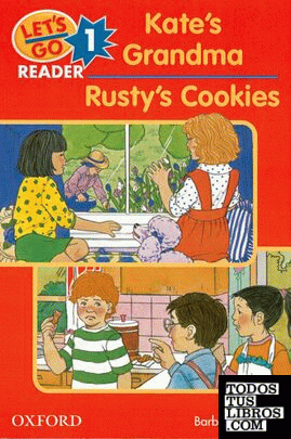 Let's Go Reader 1. Kate's Grandma. Rusty's Cookies