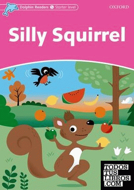 Dolphin Readers Starter. Silly Squirrel