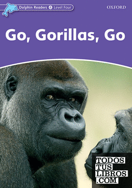 Dolphin Readers 4. Go, Gorilas, Go. International Edition