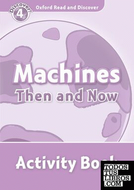 Oxford Read and Discover 4. Machines Then and Now Activity Book