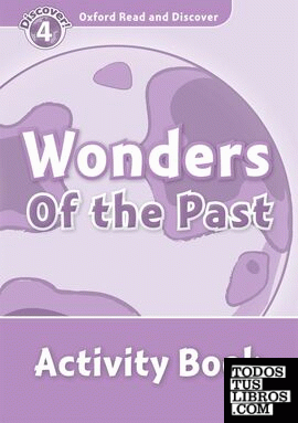 Oxford Read and Discover 4. Wonders of the Past Activity Book