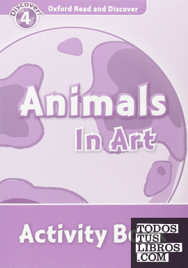 Oxford Read and Discover 4. Animals in Art Activity Book