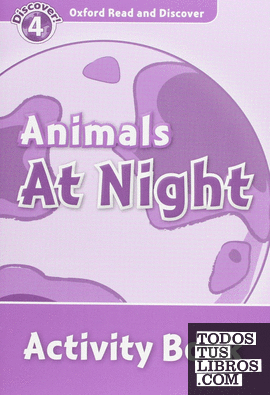 Oxford Read and Discover 4. Animals at Night Activity Book