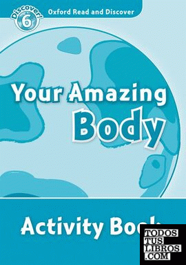 Oxford Read and Discover 6. Your Amazing Body Activity Book