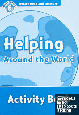 Oxford Read and Discover 6. Helping Around the World Activity Book