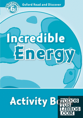 Oxford Read and Discover 6. Incredible Energy Activity Book