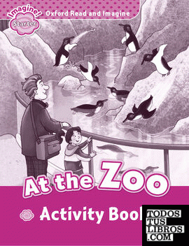 Oxford Read and Imagine Starter. At the Zoo Activity Book