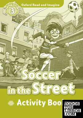 Oxford Read and Imagine 3. Soccer in the Street Activity Book