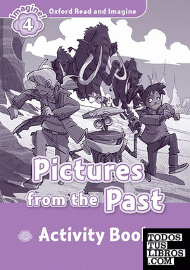 Oxford Read and Imagine 4. Picture Form the Past Activity Book