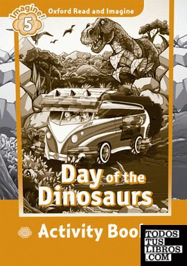 Oxford Read and Imagine 5. Day of the Dinosaurs Activity Book