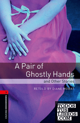 Oxford Bookworms 3. A Pair of Ghostly Hands and Other Stories