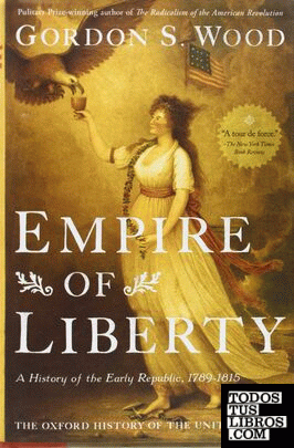 EMPIRE OF LIBERTY. A HISTORY OF THE EARLY REPUBLIC 1789-1815