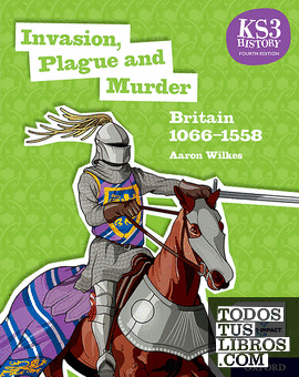 KS3 History Fourth Edition: Invasion, Plague and Murder: Britain 1066–1509 - Student Book