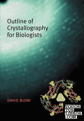 OUTLINE OF CRYSTALLOGRAPHY FOR BIOLOGISTS