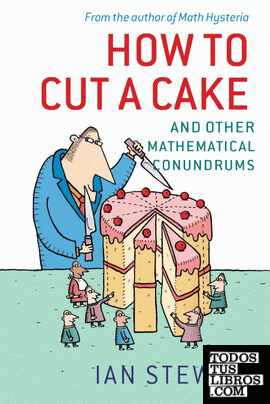 HOW TO CUT A CAKE AND OTHER MATHEMATICAL CONUNDRUM