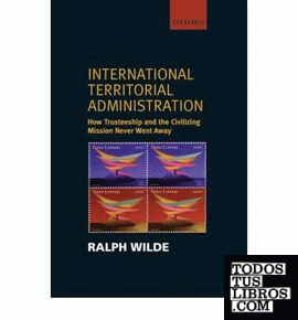 International territorial administration. How Trusteeship and the Civilizing Mis